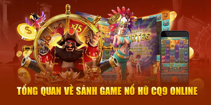 Giới thiệu sảnh CQ9 – Một số điều cơ bản về sảnh nổ hũ mới lạ, hiện đại nhất